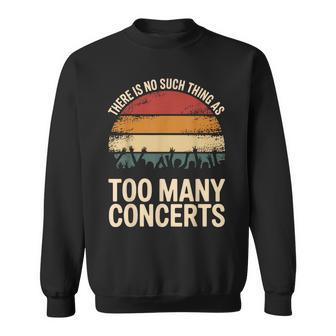 There Is No Such Thing As Too Many Concerts Sweatshirt - Thegiftio UK