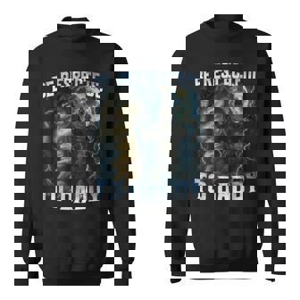 Be Respectful To Daddy Alpha Wolves Wolf Meme Humor Sweatshirt Unisex | Mazezy