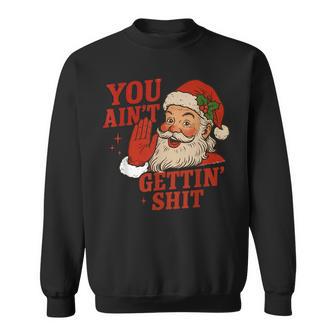 Retro Christmas Santa Claus You Ain't Gettin' Shit Sweatshirt - Thegiftio UK