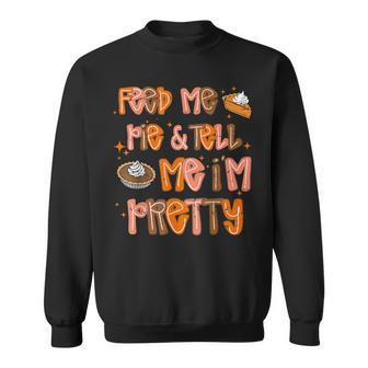Retro Thanksgiving Feed Me Pie And Tell Me I'm Pretty Sweatshirt - Thegiftio