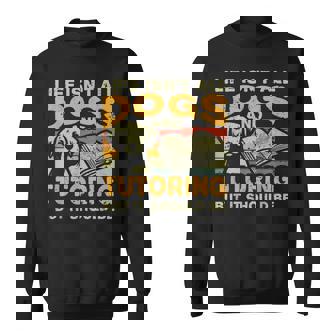 Retro Life Isn't All Dogs And Teaching Or Tutoring Sweatshirt Unisex | Mazezy