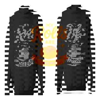 My Rolls Are Homemade Thanksgiving Baking Family Dinner Sweatshirt Unisex | Mazezy