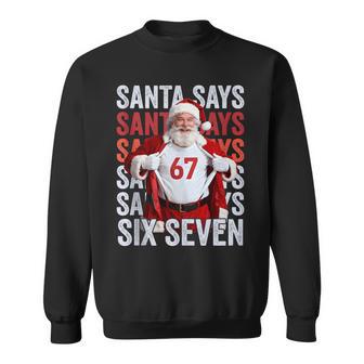 Santa Says 67 Christmas Meme Six Seven Holiday Xmas Sweatshirt - Thegiftio UK