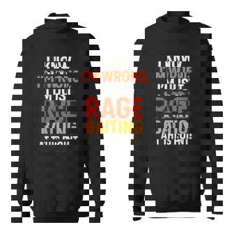 Sarcasm Wrong Rage Baiting Online Debate Quote Sweatshirt Unisex | Mazezy