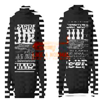 Saxophone Dude Saxophonist Louder Than Normal Sweatshirt Unisex | Mazezy