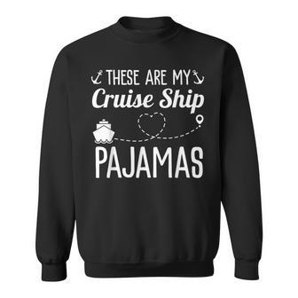 These Are My Cruise Ship Pajamas Family Trip Vacation Beach Sweatshirt | Mazezy