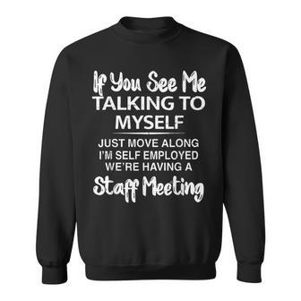 If You See Me Talking To Myself Just Move Along I'm Self Sweatshirt - Thegiftio UK