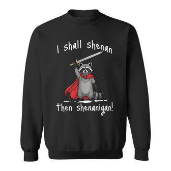 I Shall Shenan Then Shenanigan Cute Raccoon Meme Sweatshirt - Thegiftio UK