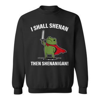 I Shall Shenan Then Shenanigan Frog Sweatshirt - Thegiftio UK