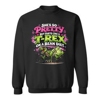 She's So Pretty But She Farts Like A T-Rex On A Bean Diet Sweatshirt - Monsterry