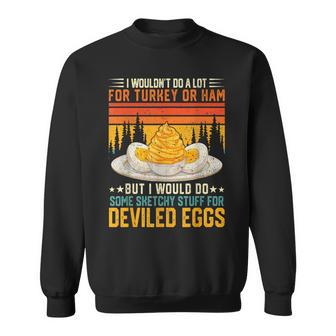 Silly Egg Meme Quote I Wouldn't Do A Lot For Turkey Or Ham Sweatshirt - Monsterry