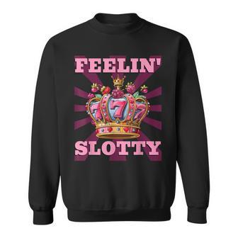 Slot Machines Feelin' Slotty Gambler Slot Machines Sweatshirt - Thegiftio UK