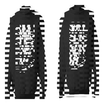 Small Steps Every Day Motivational Quote Inspirational Sweatshirt Unisex | Mazezy