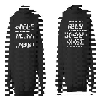 Smells Like Slut In Here Offensive Adult Humor Sweatshirt | Mazezy