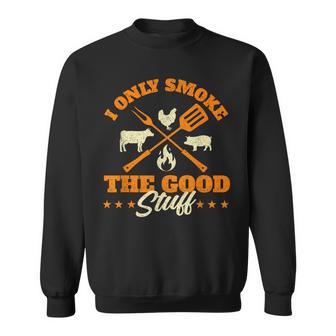 I Only Smoke The Good Stuff Bbq Lover Grilling Barbecue Sweatshirt | Mazezy
