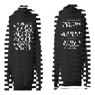 Never Smoke Shitty Weed Cannabis Smoke Jokes Sweatshirt Unisex | Mazezy