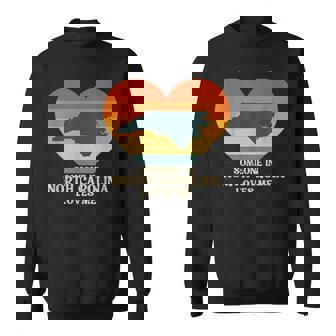 Someone In North Carolina Love Me NC US State Retro Souvenir Sweatshirt Unisex | Mazezy