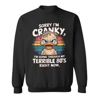 Sorry I'm Cranky I'm Going Through My Terrible 80’S Right Sweatshirt - Thegiftio UK