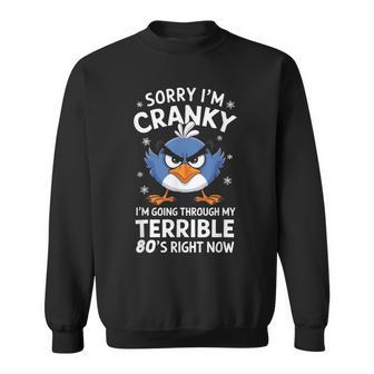 Sorry I'm Cranky I'm Going Through My Terrible 80'S Now Sweatshirt | Seseable FR