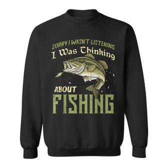 Sorry Wasnt Listening I Was Thinking Fishing Fisherman Men Sweatshirt | Mazezy