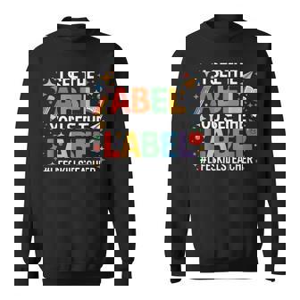 Special Education Sped The Label Life Skills Teacher Sweatshirt Unisex | Mazezy