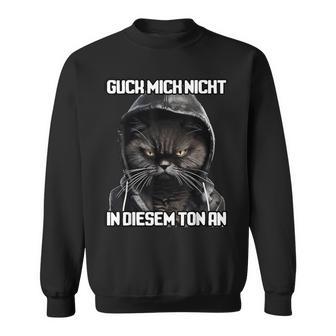Spruch Katze Geschenk I Guck Mich Nicht In Diesem Ton An Sweatshirt - Geschenkecke