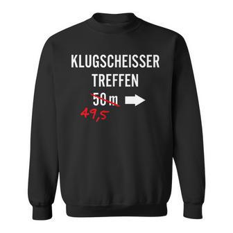 Spruch Klugscheisser Treffen Sweatshirt - Geschenkecke