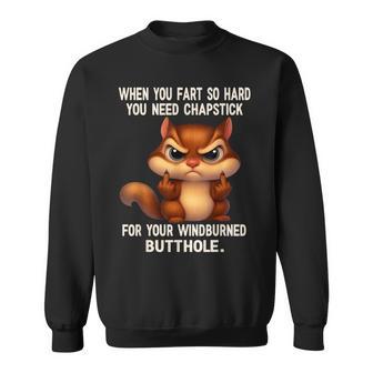 Squirrel When You Fart So Hard You Need Chapstick For Your Sweatshirt - Monsterry