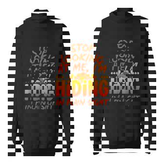 Stop Looking At Me I’m Hiding Thanksgiving Humor Quote Sweatshirt Unisex | Mazezy