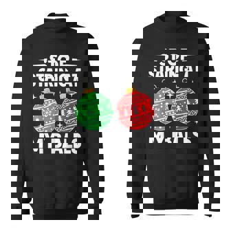 Stop Staring At My Balls Christmas Adult Humor Sweatshirt - Thegiftio