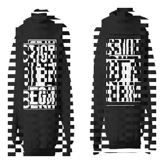 Straight Outta Belgium Sweatshirt Unisex | Mazezy