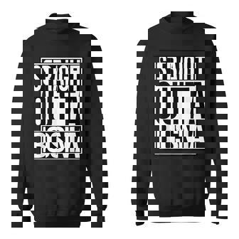 Straight Outta Bosnia Sweatshirt Unisex | Mazezy