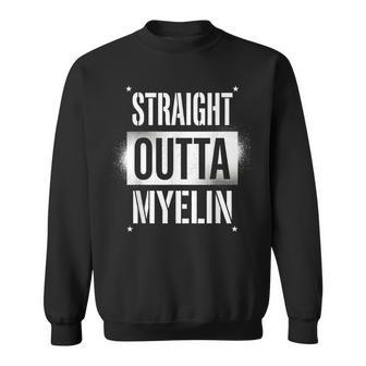 Straight Outta Myelin Multiple Sclerosis Ms Awareness Sweatshirt | Mazezy
