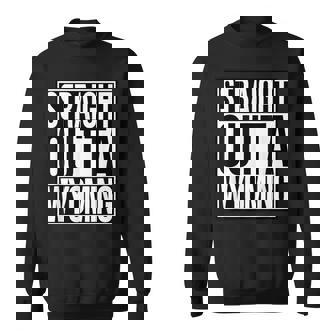 Straight Outta Wyoming Sweatshirt Unisex | Mazezy