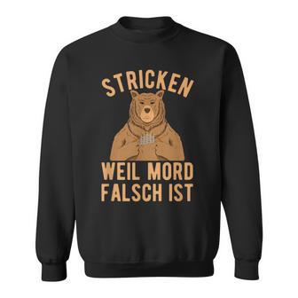 Stricken Weil Mord Falsch Ist Sweatshirt - Geschenkecke