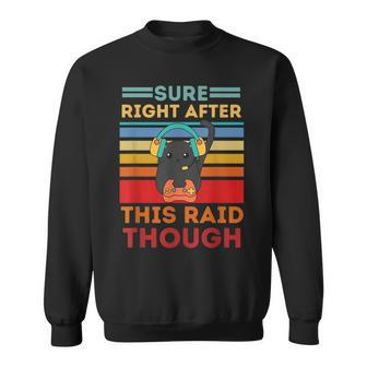 Sure Right After This Raid Gamers Sweatshirt | Seseable CA