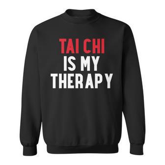 Tai Chi Is My Therapy Tai Chi Lover T-Shirt Sweatshirt Unisex | Mazezy