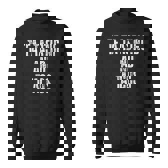 Tea Tasting And Tacos Taco Lover Sweatshirt Unisex | Mazezy