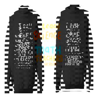 I Teach Science Because Math Teachers Need Heroes Too Sweatshirt - Thegiftio