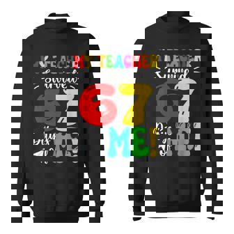 My Teacher Survived 67 Days Of Me Students Teachers Sweatshirt Unisex | Mazezy