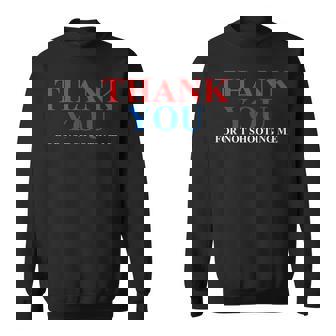 Thank You For Not Shooting Me Sweatshirt Unisex | Mazezy