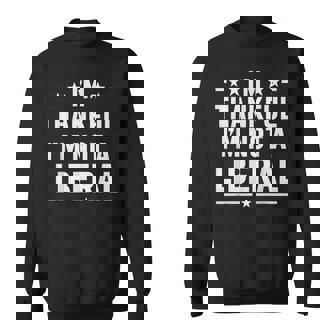 Thankful I'm Not A Liberal Jokes Conservative Politics Sweatshirt Unisex | Mazezy