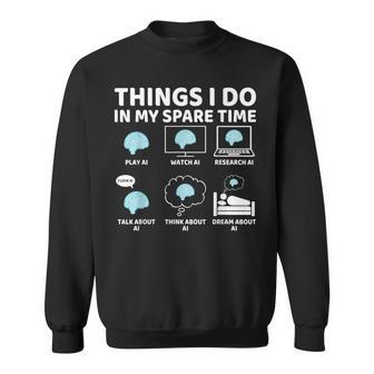 Things I Do In My Spare Time Ai Lover Ai Enthusiast Sweatshirt - Thegiftio UK