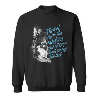 Throw Me To The Wolves And I'll Come Back Leading The Pack Sweatshirt - Thegiftio UK