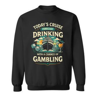Today's Cruise Forecast Drinking With A Chance Of Gambling Sweatshirt - Thegiftio