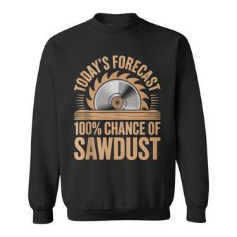 Today's Forecast 100 Chance Of Sawdust Carpenter Tank Top Sweatshirt Unisex | Mazezy