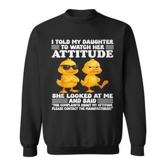 I Told My Daughter To Watch Her Attitude She Looked At Me Sweatshirt - Seseable