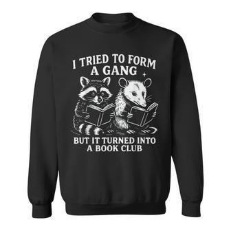 I Tried To Form A Gang But It Turned Into A Book Club Sweatshirt - Thegiftio UK