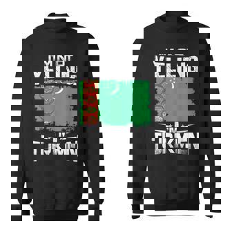 Turkmenistan I'm Not Yelling I'm Turkmen Sweatshirt Unisex | Mazezy