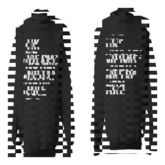 I Like Video Games More Than People Gamer Gaming Sweatshirt - Thegiftio